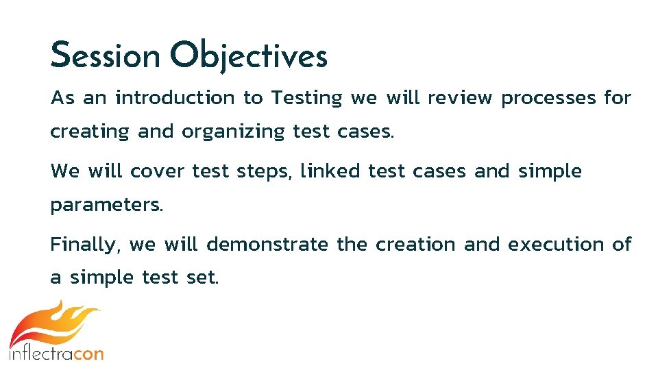 Session Objectives As an introduction to Testing we will review processes for creating and
