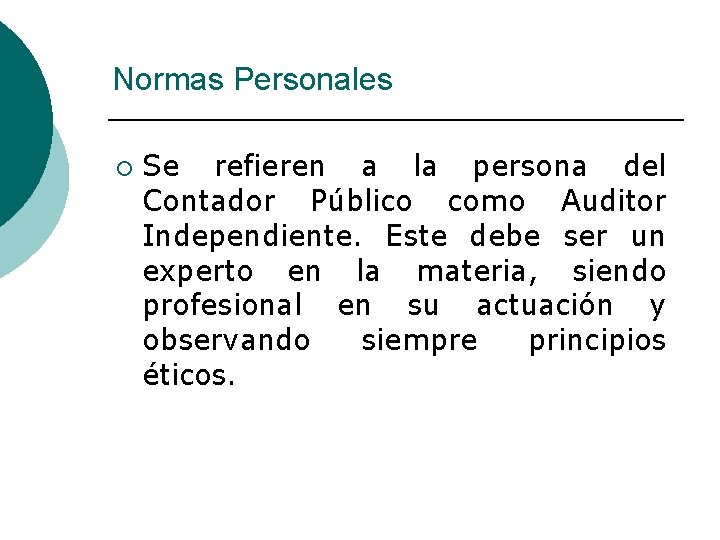 Normas Personales ¡ Se refieren a la persona del Contador Público como Auditor Independiente.