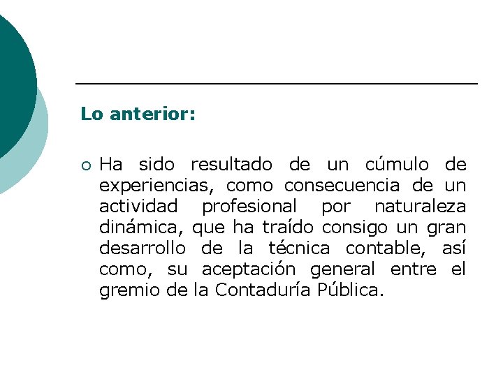 Lo anterior: ¡ Ha sido resultado de un cúmulo de experiencias, como consecuencia de