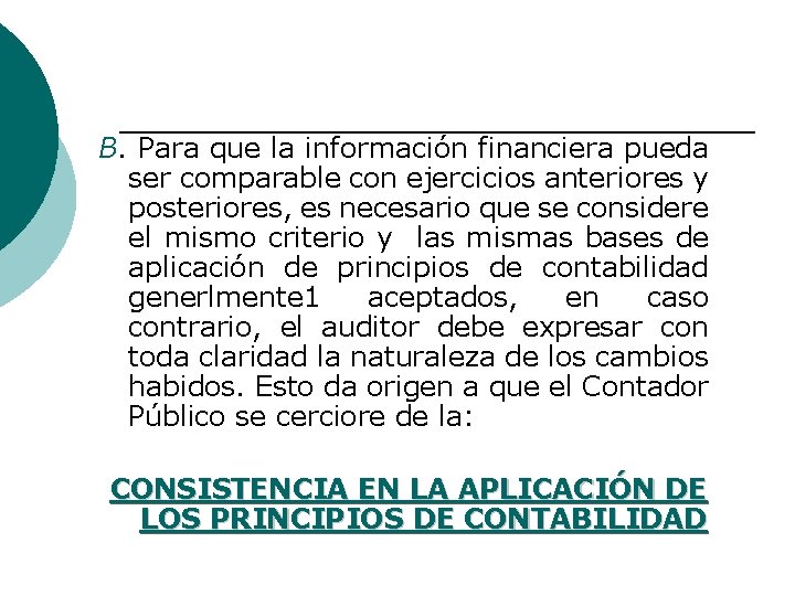 B. Para que la información financiera pueda ser comparable con ejercicios anteriores y posteriores,