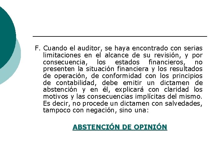F. Cuando el auditor, se haya encontrado con serias limitaciones en el alcance de