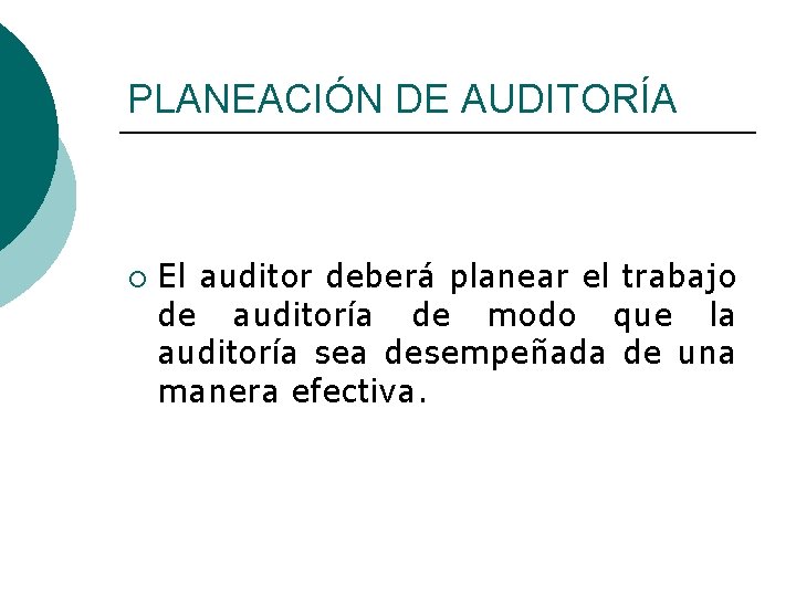 PLANEACIÓN DE AUDITORÍA ¡ El auditor deberá planear el trabajo de auditoría de modo