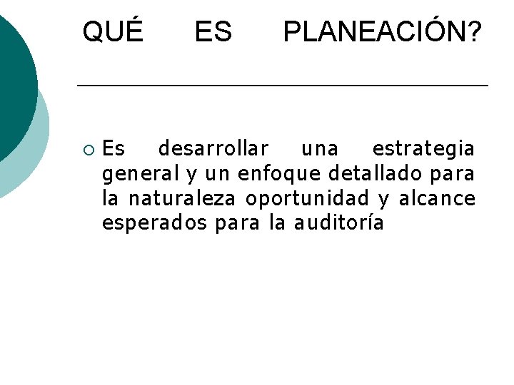 QUÉ ¡ ES PLANEACIÓN? Es desarrollar una estrategia general y un enfoque detallado para