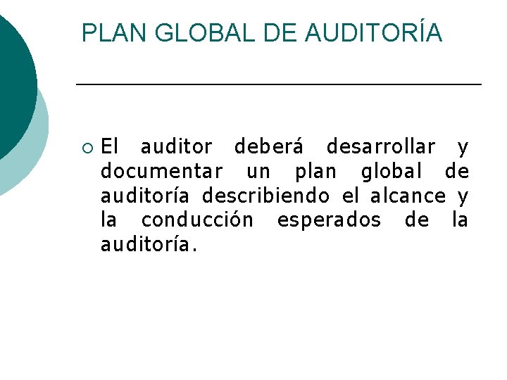 PLAN GLOBAL DE AUDITORÍA ¡ El auditor deberá desarrollar y documentar un plan global