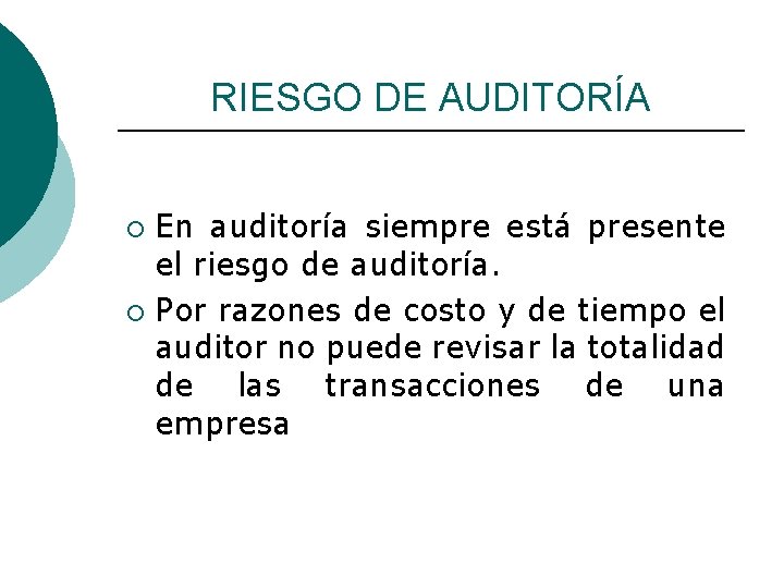 RIESGO DE AUDITORÍA En auditoría siempre está presente el riesgo de auditoría. ¡ Por