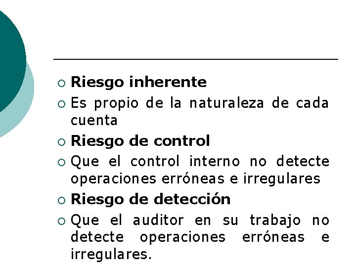 Riesgo inherente ¡ Es propio de la naturaleza de cada cuenta ¡ Riesgo de