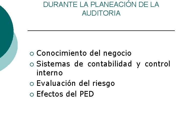 DURANTE LA PLANEACIÓN DE LA AUDITORIA Conocimiento del negocio ¡ Sistemas de contabilidad y