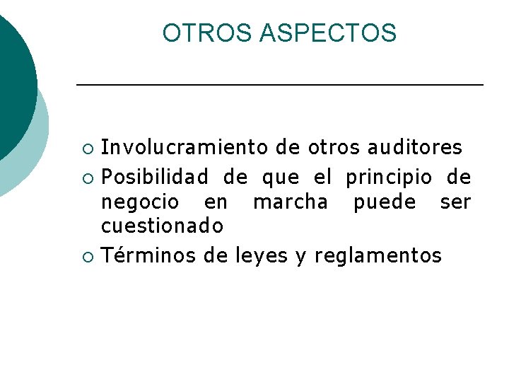 OTROS ASPECTOS Involucramiento de otros auditores ¡ Posibilidad de que el principio de negocio