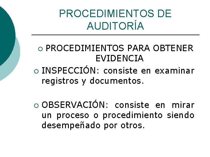 PROCEDIMIENTOS DE AUDITORÍA PROCEDIMIENTOS PARA OBTENER EVIDENCIA ¡ INSPECCIÓN: consiste en examinar registros y
