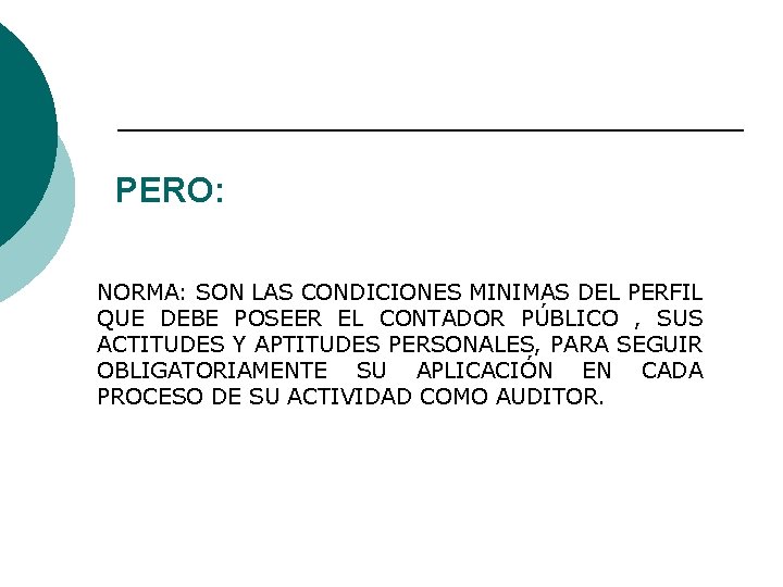 PERO: NORMA: SON LAS CONDICIONES MINIMAS DEL PERFIL QUE DEBE POSEER EL CONTADOR PÚBLICO