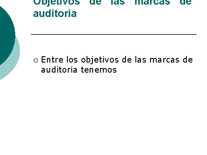 Objetivos de las marcas de auditoria ¡ Entre los objetivos de las marcas de