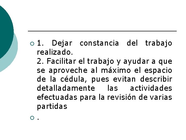 1. Dejar constancia del trabajo realizado. 2. Facilitar el trabajo y ayudar a que