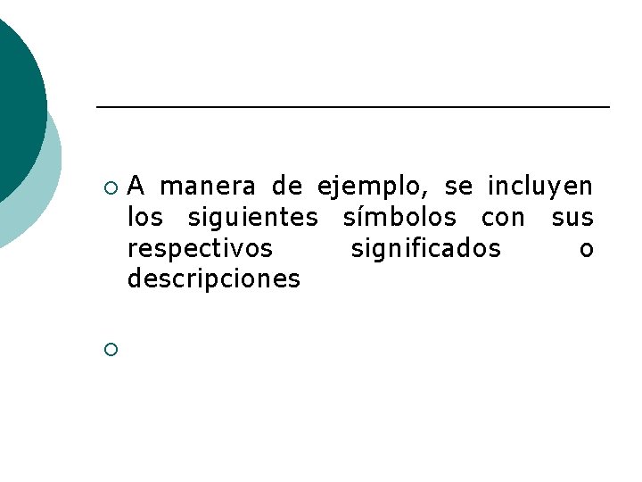 ¡ ¡ A manera de ejemplo, se incluyen los siguientes símbolos con sus respectivos