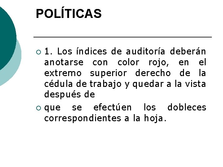 POLÍTICAS 1. Los índices de auditoría deberán anotarse con color rojo, en el extremo