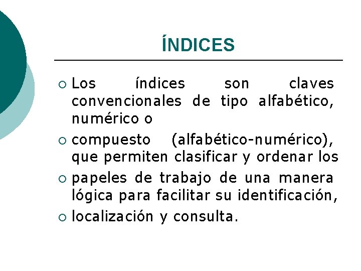 ÍNDICES Los índices son claves convencionales de tipo alfabético, numérico o ¡ compuesto (alfabético-numérico),