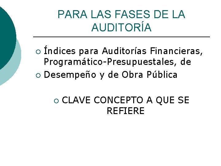 PARA LAS FASES DE LA AUDITORÍA Índices para Auditorías Financieras, Programático-Presupuestales, de ¡ Desempeño