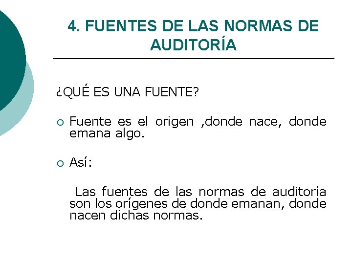 4. FUENTES DE LAS NORMAS DE AUDITORÍA ¿QUÉ ES UNA FUENTE? ¡ Fuente es