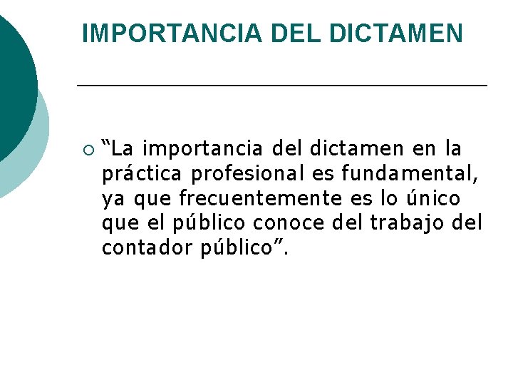 IMPORTANCIA DEL DICTAMEN ¡ “La importancia del dictamen en la práctica profesional es fundamental,