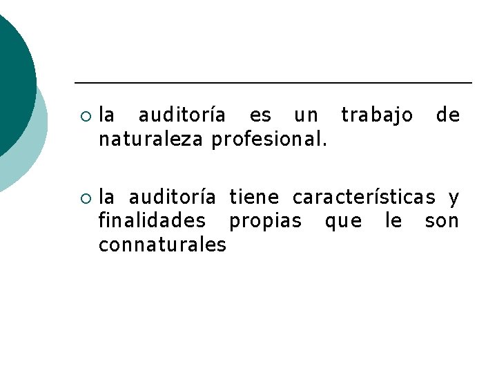 ¡ ¡ la auditoría es un trabajo de naturaleza profesional. la auditoría tiene características