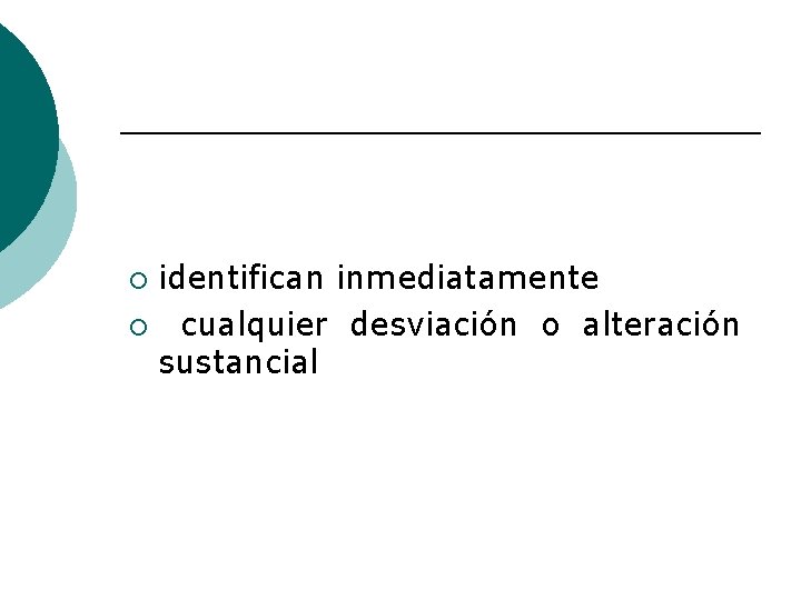 identifican inmediatamente ¡ cualquier desviación o alteración sustancial ¡ 