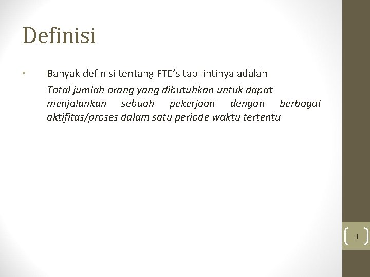 Definisi • Banyak definisi tentang FTE’s tapi intinya adalah Total jumlah orang yang dibutuhkan