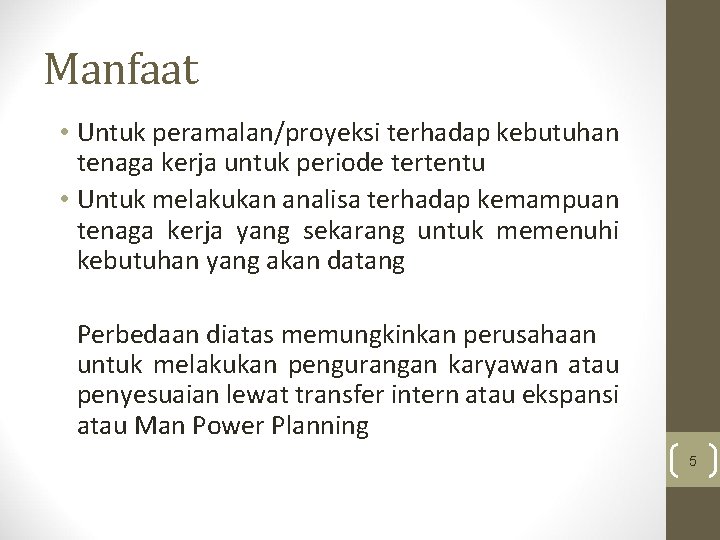 Manfaat • Untuk peramalan/proyeksi terhadap kebutuhan tenaga kerja untuk periode tertentu • Untuk melakukan