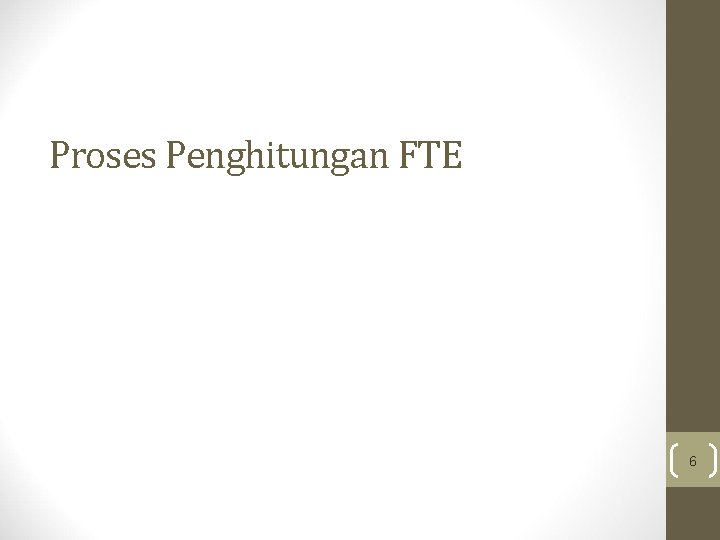 Proses Penghitungan FTE 6 