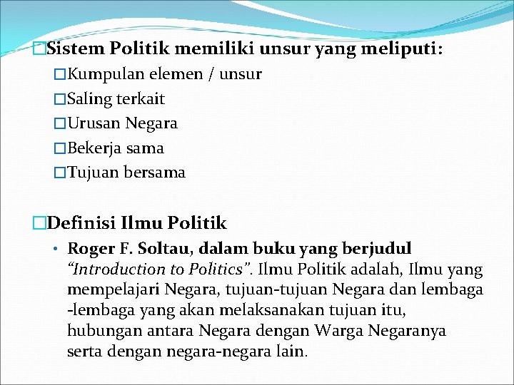 �Sistem Politik memiliki unsur yang meliputi: �Kumpulan elemen / unsur �Saling terkait �Urusan Negara �Sistem Politik memiliki unsur yang meliputi: �Kumpulan elemen / unsur �Saling terkait �Urusan Negara