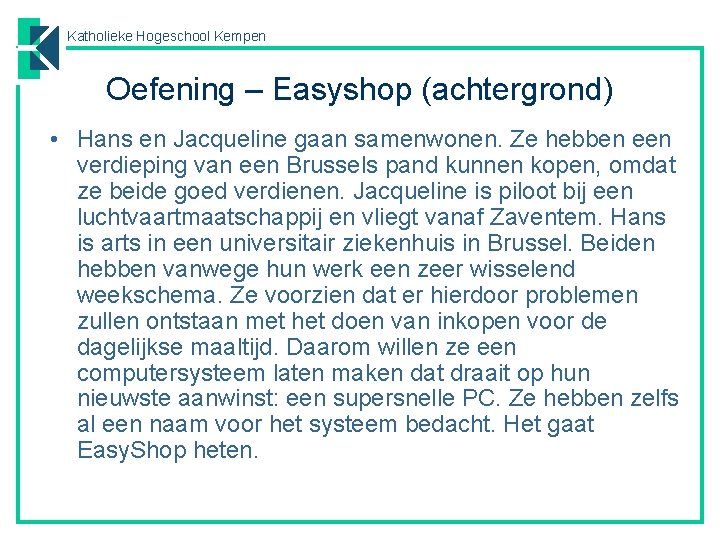 Katholieke Hogeschool Kempen Oefening – Easyshop (achtergrond) • Hans en Jacqueline gaan samenwonen. Ze