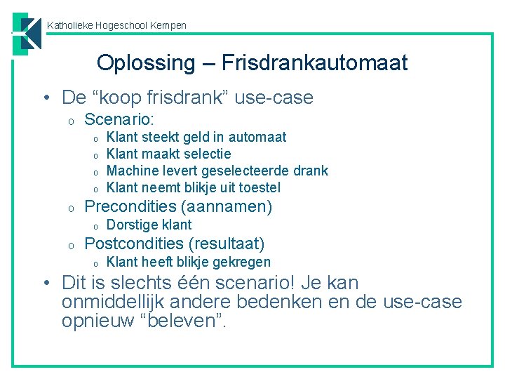 Katholieke Hogeschool Kempen Oplossing – Frisdrankautomaat • De “koop frisdrank” use-case o Scenario: o