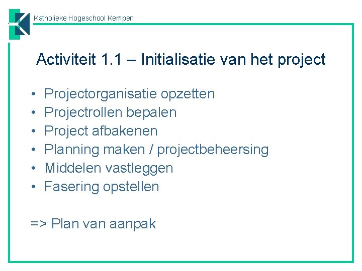 Katholieke Hogeschool Kempen Activiteit 1. 1 – Initialisatie van het project • • •