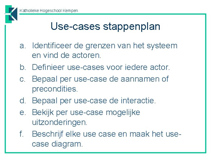 Katholieke Hogeschool Kempen Use-cases stappenplan a. Identificeer de grenzen van het systeem en vind