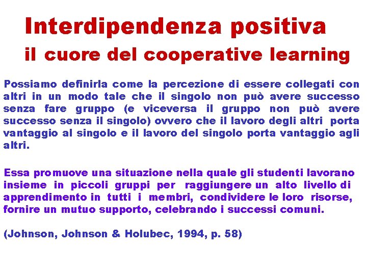 Interdipendenza positiva il cuore del cooperative learning Possiamo definirla come la percezione di essere