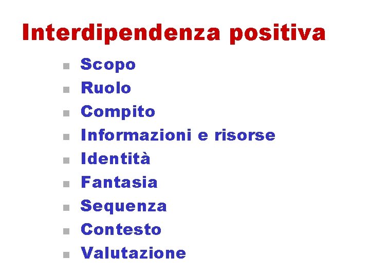 Interdipendenza positiva n n n n n Scopo Ruolo Compito Informazioni e risorse Identità