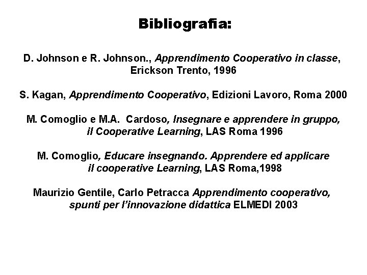 Bibliografia: D. Johnson e R. Johnson. , Apprendimento Cooperativo in classe, Erickson Trento, 1996