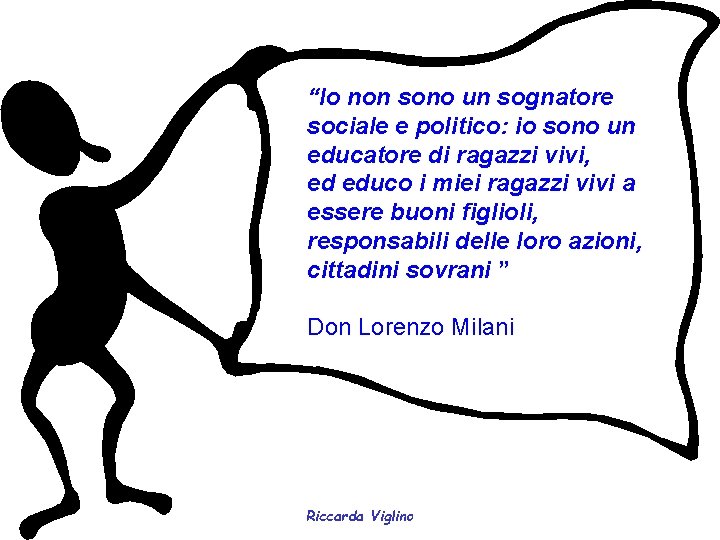 “Io non sono un sognatore sociale e politico: io sono un educatore di ragazzi