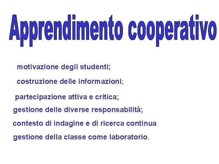 motivazione degli studenti; costruzione delle informazioni; partecipazione attiva e critica; gestione delle diverse responsabilità;