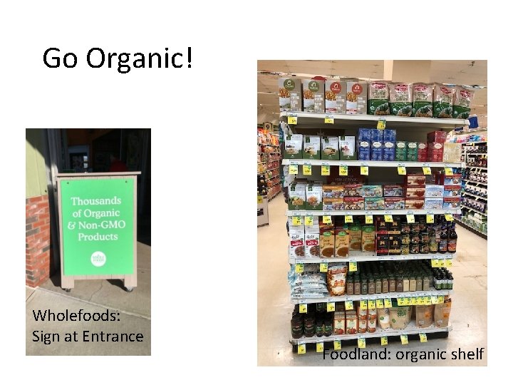Go Organic! Wholefoods: Sign at Entrance Foodland: organic shelf 