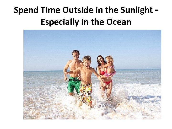 Spend Time Outside in the Sunlight – Especially in the Ocean 