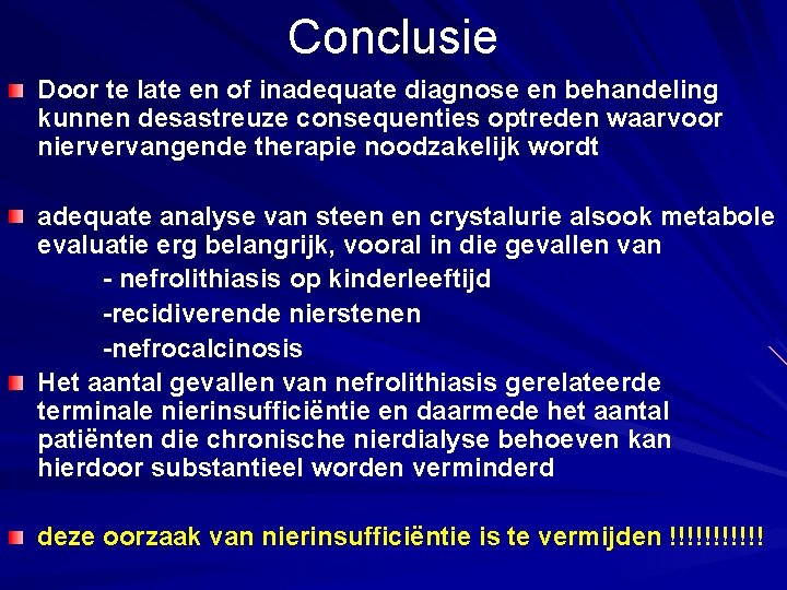 Conclusie Door te late en of inadequate diagnose en behandeling kunnen desastreuze consequenties optreden