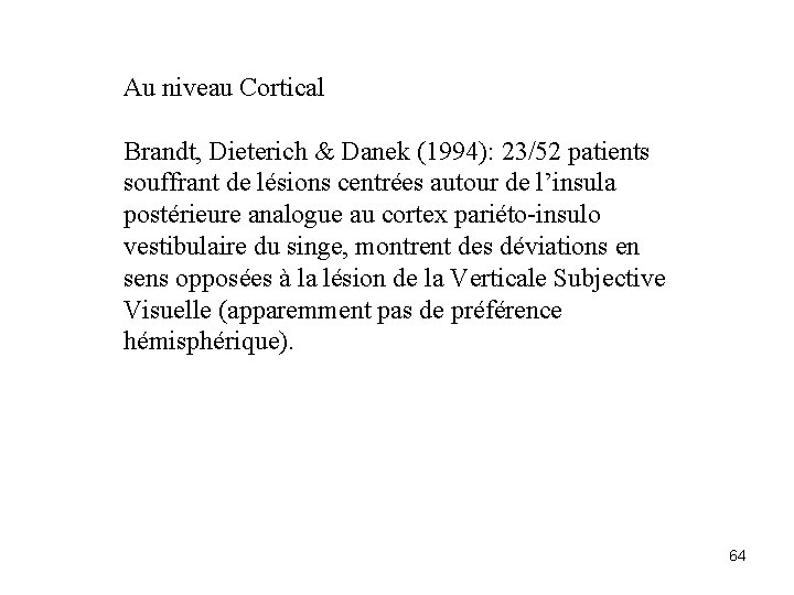 Au niveau Cortical Brandt, Dieterich & Danek (1994): 23/52 patients souffrant de lésions centrées