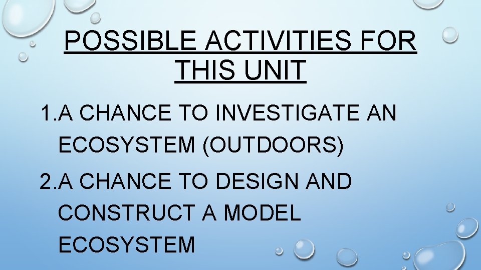 POSSIBLE ACTIVITIES FOR THIS UNIT 1. A CHANCE TO INVESTIGATE AN ECOSYSTEM (OUTDOORS) 2.