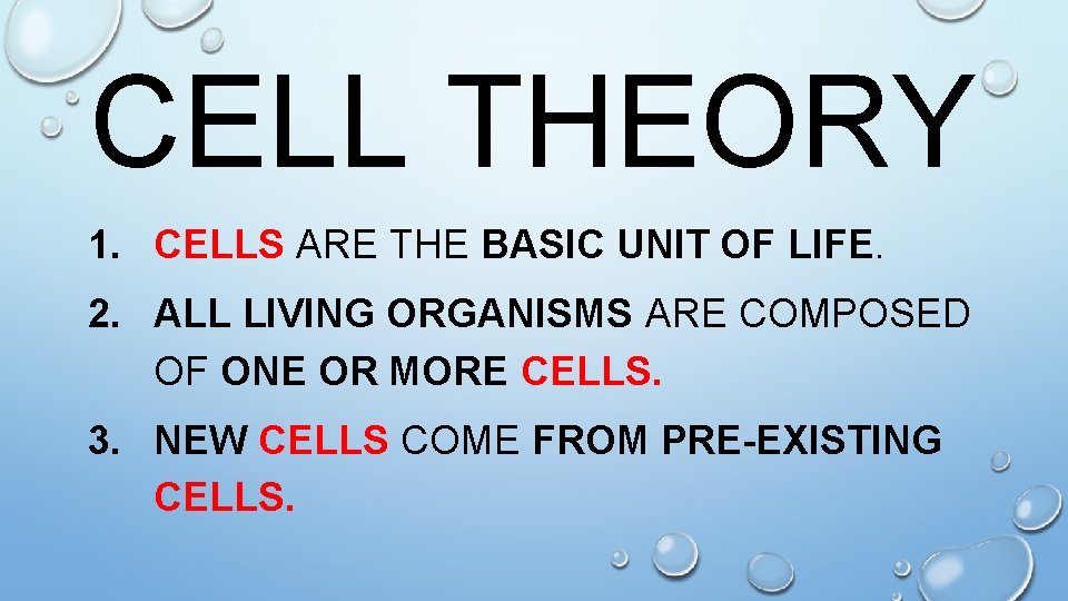 CELL THEORY 1. CELLS ARE THE BASIC UNIT OF LIFE. 2. ALL LIVING ORGANISMS