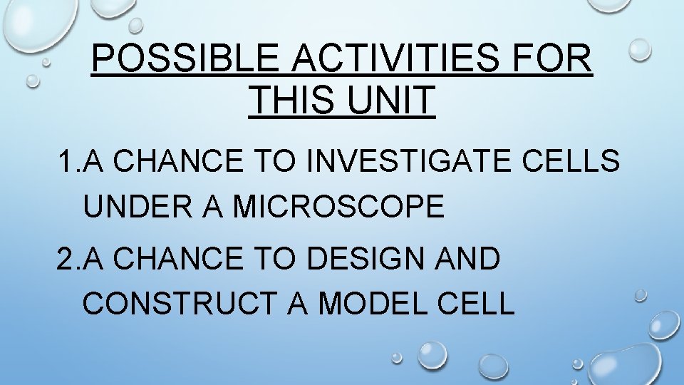 POSSIBLE ACTIVITIES FOR THIS UNIT 1. A CHANCE TO INVESTIGATE CELLS UNDER A MICROSCOPE