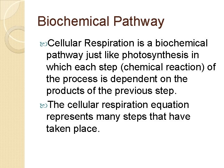 Biochemical Pathway Cellular Respiration is a biochemical pathway just like photosynthesis in which each