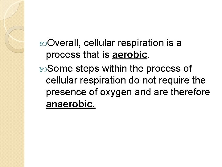  Overall, cellular respiration is a process that is aerobic. Some steps within the