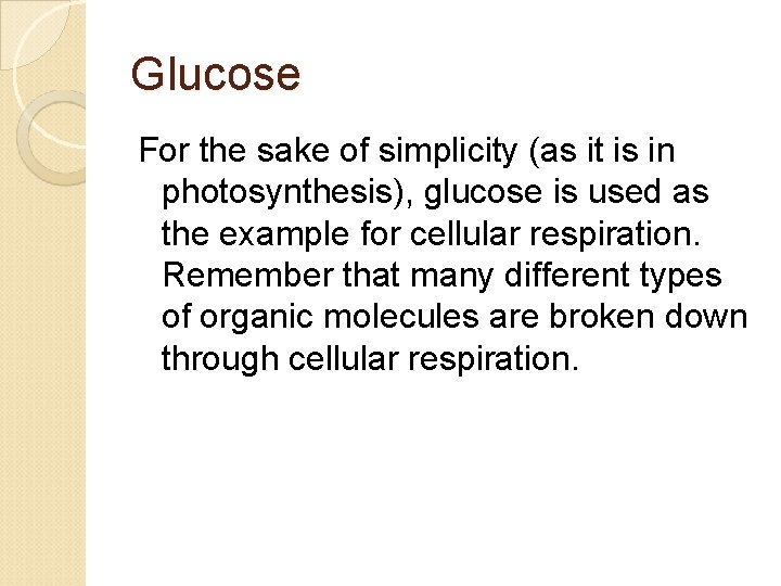 Glucose For the sake of simplicity (as it is in photosynthesis), glucose is used