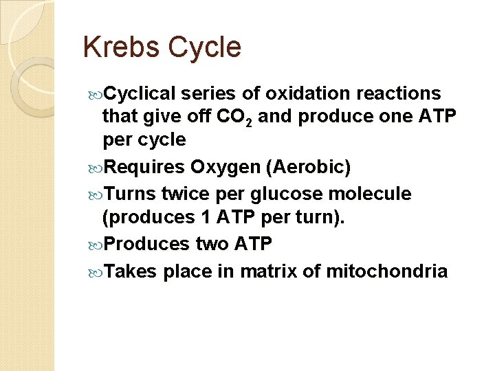 Krebs Cycle Cyclical series of oxidation reactions that give off CO 2 and produce