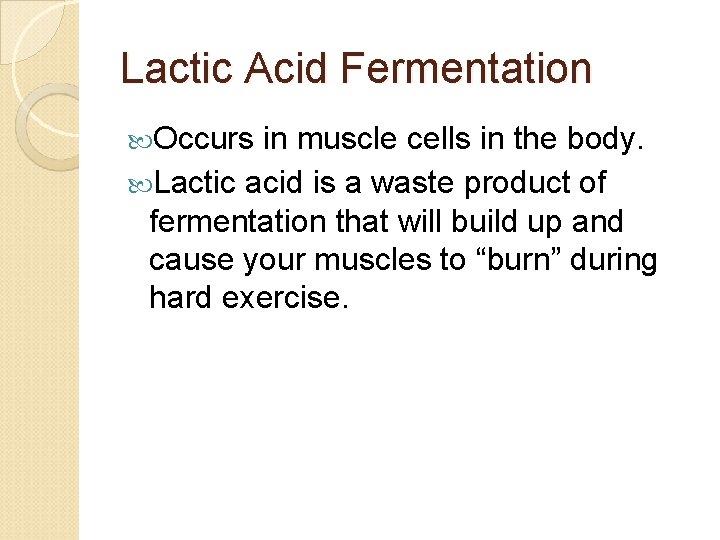 Lactic Acid Fermentation Occurs in muscle cells in the body. Lactic acid is a