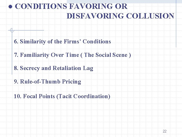 ● CONDITIONS FAVORING OR DISFAVORING COLLUSION 6. Similarity of the Firms’ Conditions 7. Familiarity